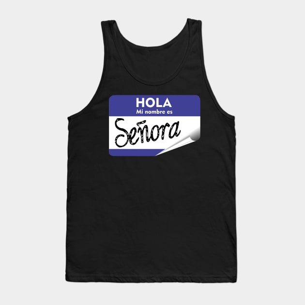 Spanish Hola Mi Nombre es Senora Hello My Name is Mrs or Lady Tank Top by hispanicworld